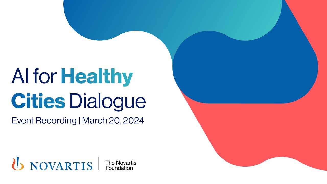 AI For Healthy Cities Dialogue - Event Recording, March 20, 2024 | The Novartis Foundation