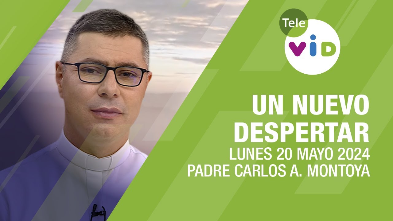 #UnNuevoDespertar ⛅ Lunes 20 Mayo 2024,Padre Carlos Andrés Montoya #TeleVID #OraciónMañana