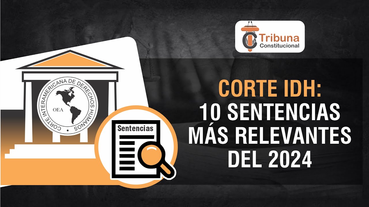 Corte IDH: 10 sentencias más relevantes 2024 - TC 520