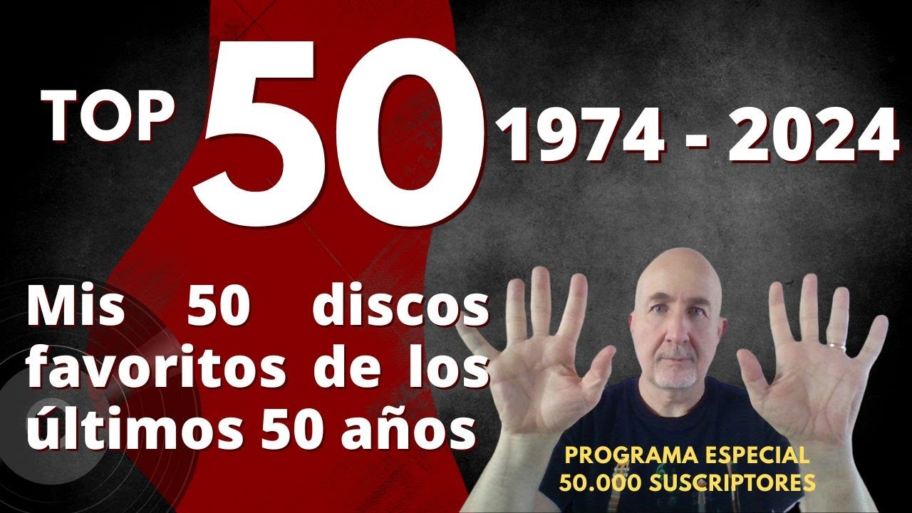 Top 50 (1974-2024) - Mis 50 discos favoritos de los últimos 50 años - Especial 50.000 suscriptores