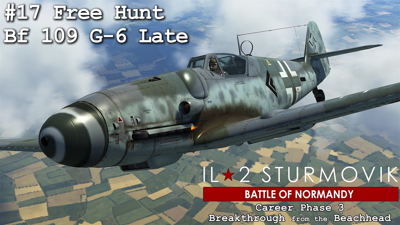Free Hunt Bf 109 G-6 Late | IL2 Great Battles - Normandy | Career Mode #17
