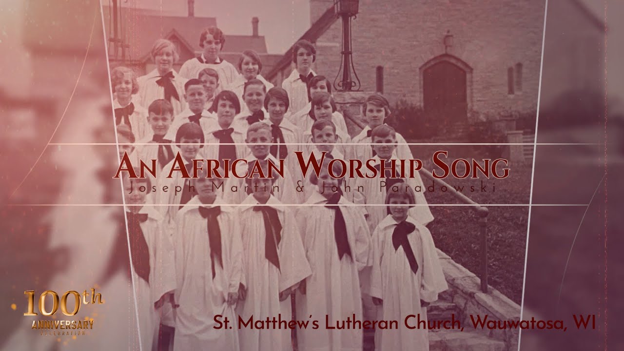 An African Worship Song, Joseph Martin & John Paradowski St. Matthew's Luth. Church, Wauwatosa, WI
