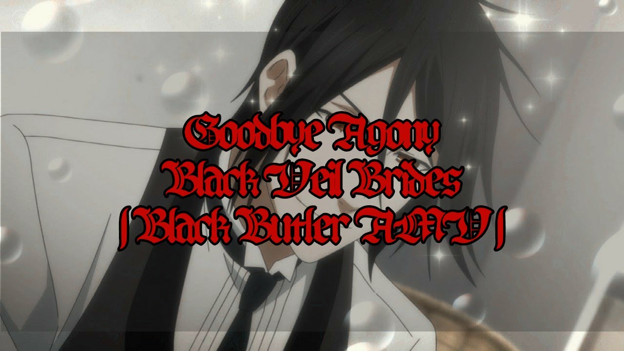 Goodbye Agony | Black Butler • Sebastian Michaelis 「AMV」