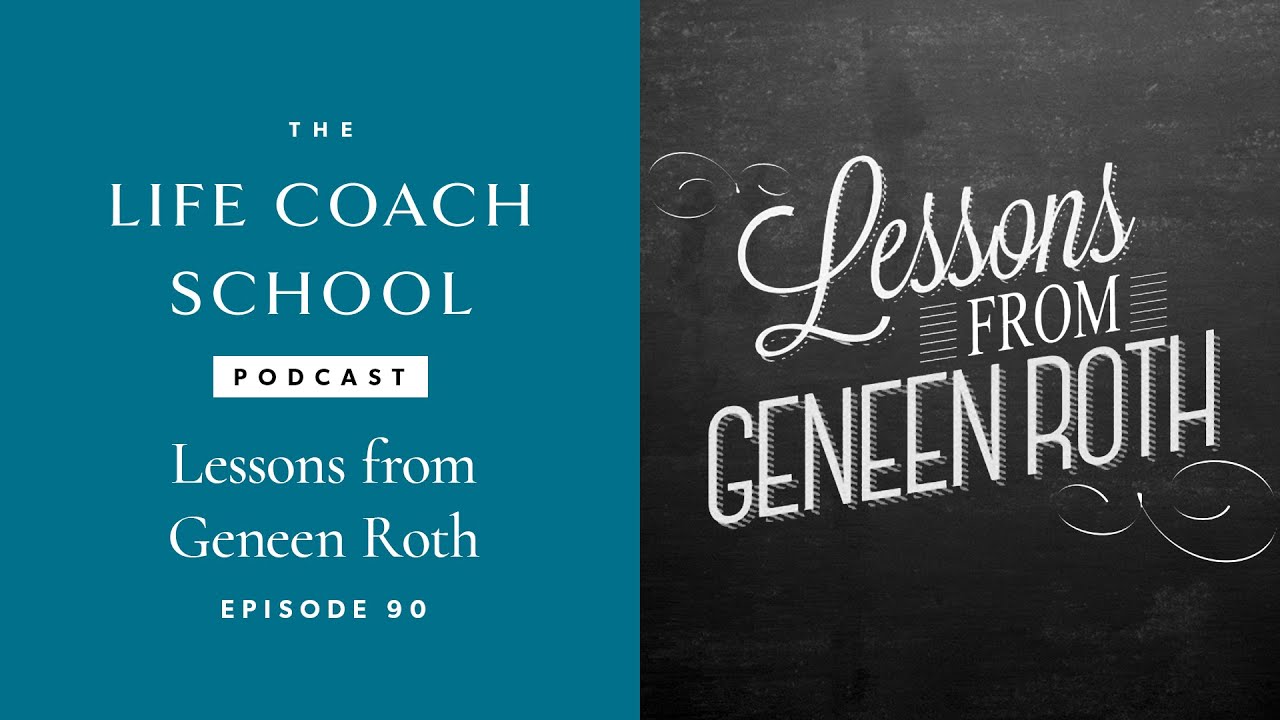 Lessons from Geneen Roth | The Life Coach School Podcast with Brooke Castillo Ep #90