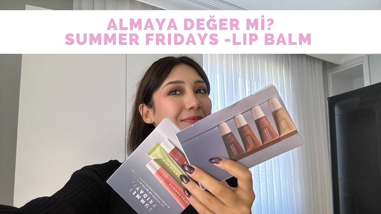ALMAYA DEĞER Mİ? |  SUMMER FRIDAYS LIP BALM