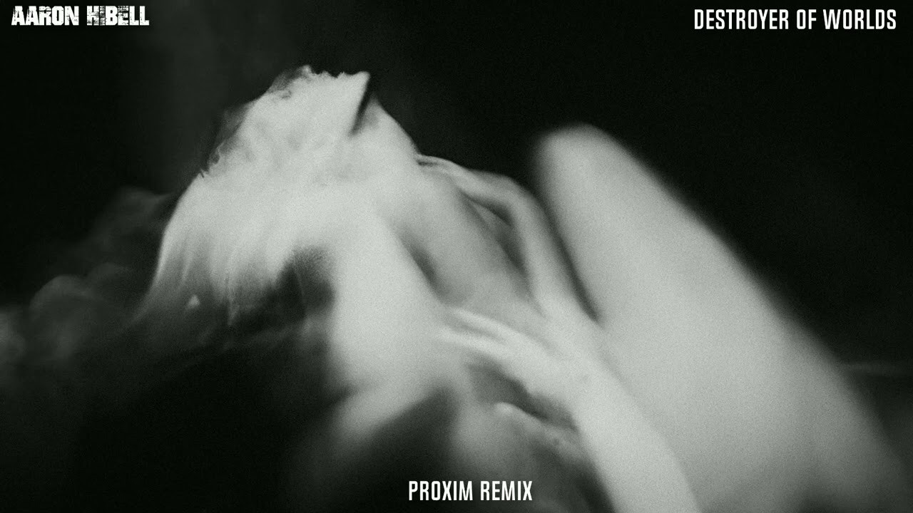 Aaron Hibell - Destroyer Of Worlds (Proxim Remix)