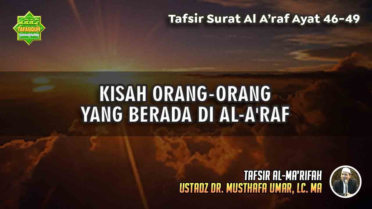 TAFSIR SURAT AL A'RAF AYAT 46-49 | Ustadz Dr. Musthafa Umar, Lc., MA