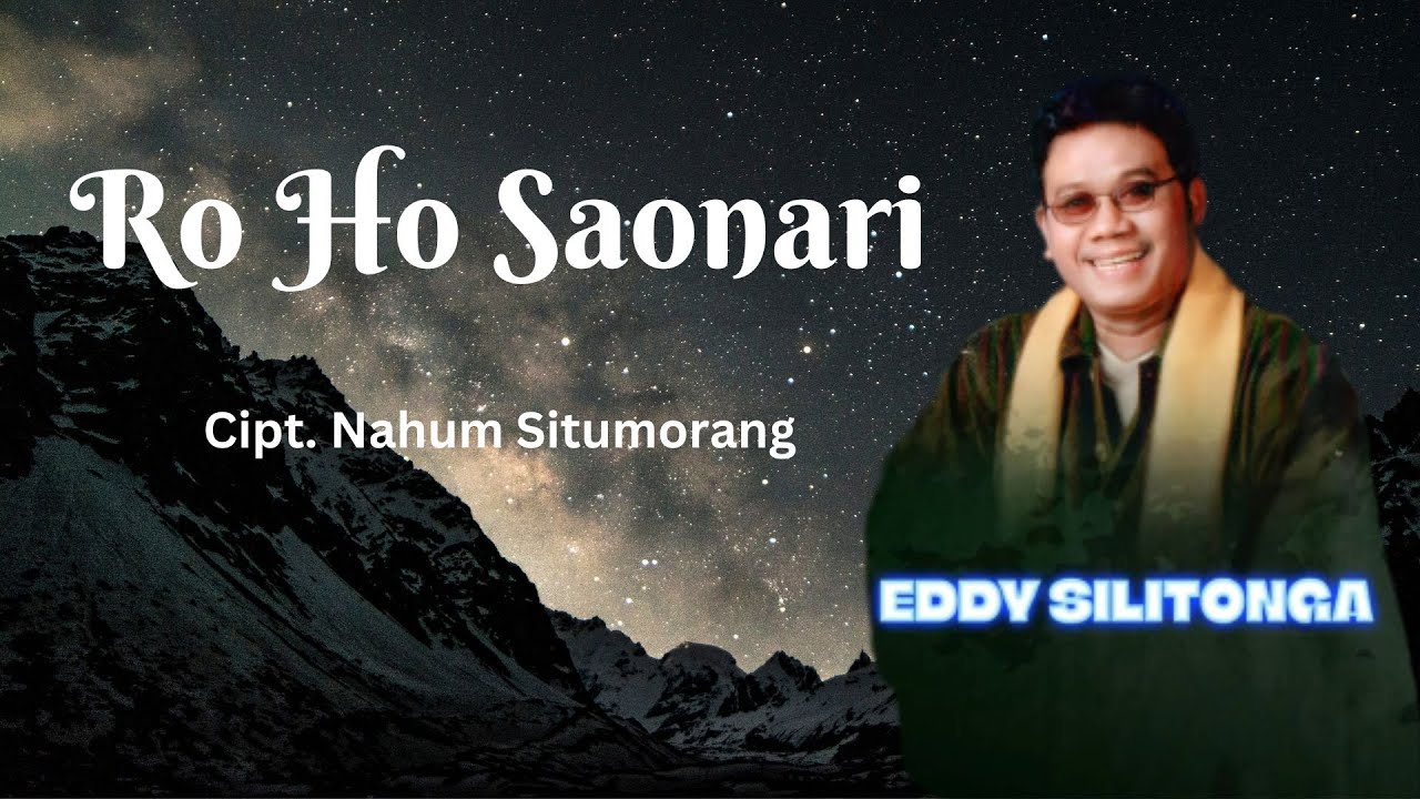 Eddy Silitonga - Ro Ho Saonari (Vidio Lirik)