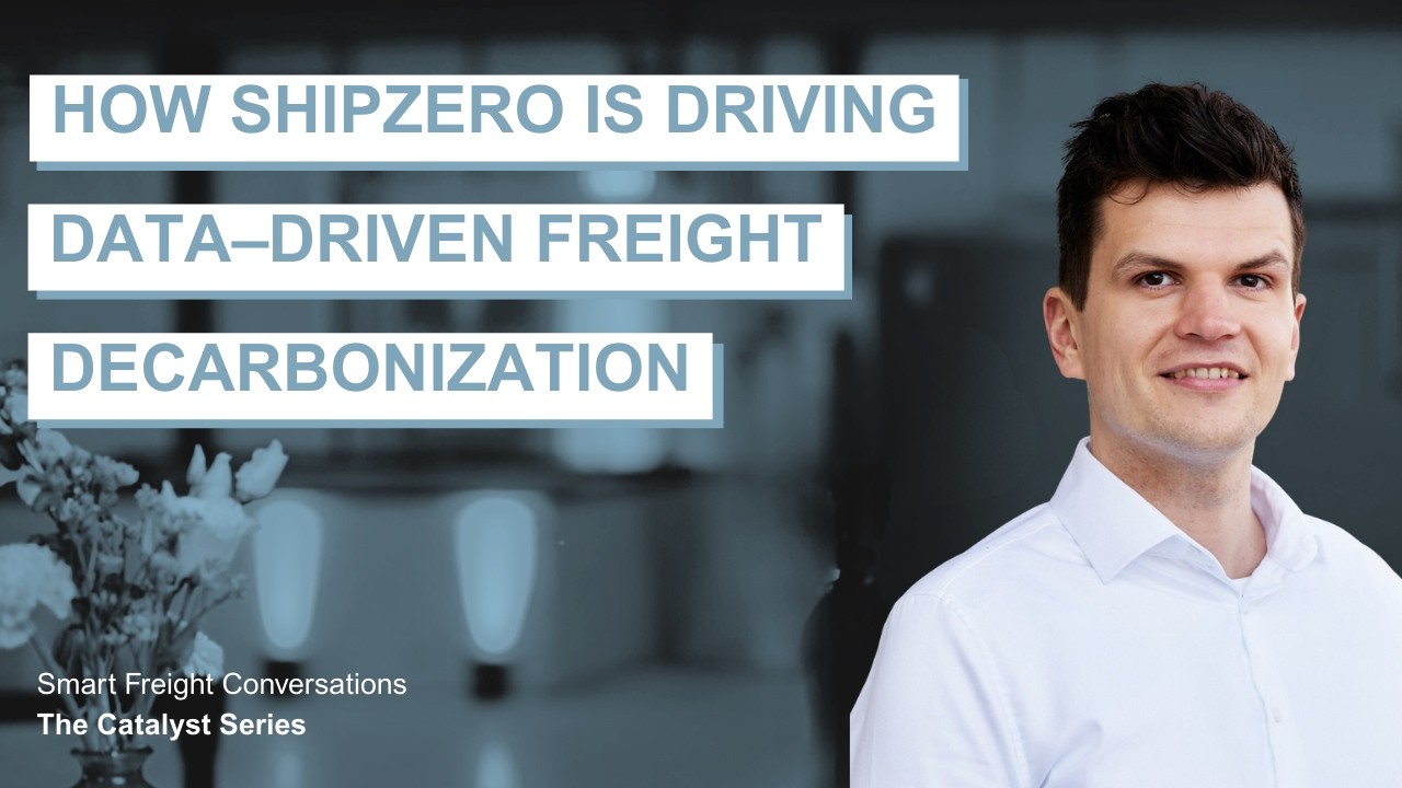 Smart Freight Conversations: The Catalyst Series: Ep 23 | shipzero: Driving Freight Decarbonization