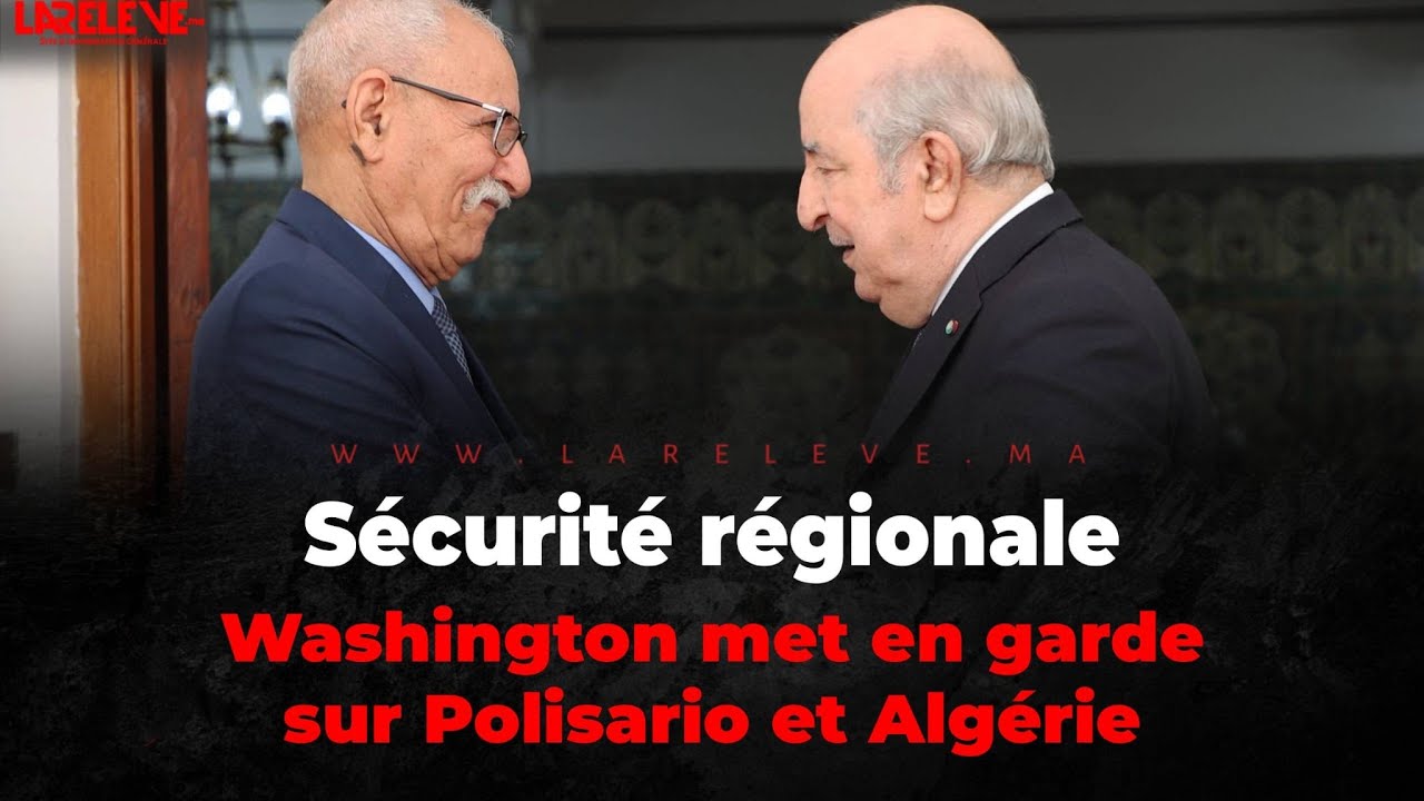 S&eacute;curit&eacute; r&eacute;gionale: Washington met en garde sur Polisario et Alg&eacute;rie