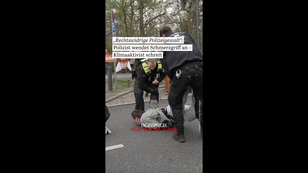 TW: &bdquo;Polizeigewalt&ldquo;: Berliner Polizei wendet Schmerzgriff bei Aktivist der Letzten Generation an