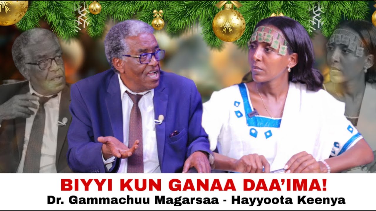 Biyyi Kun Ganaa Daa'ima ! Dr. Gammachuu Magarsaa - Hayyoota Keenya