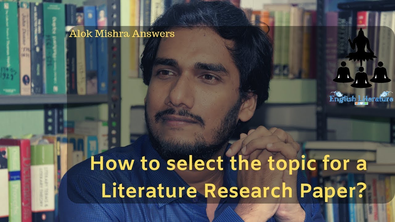 How to choose a research topic - English Literature - Alok Mishra