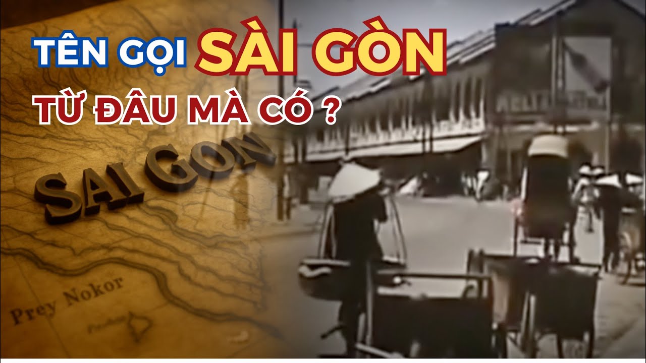 TÊN GỌI SÀI GÒN - TỪ ĐÂU MÀ CÓ ? LỊCH SỬ, KÝ ỨC VÀ ĐIỀU CHƯA TỪNG ĐƯỢC KỂ.
