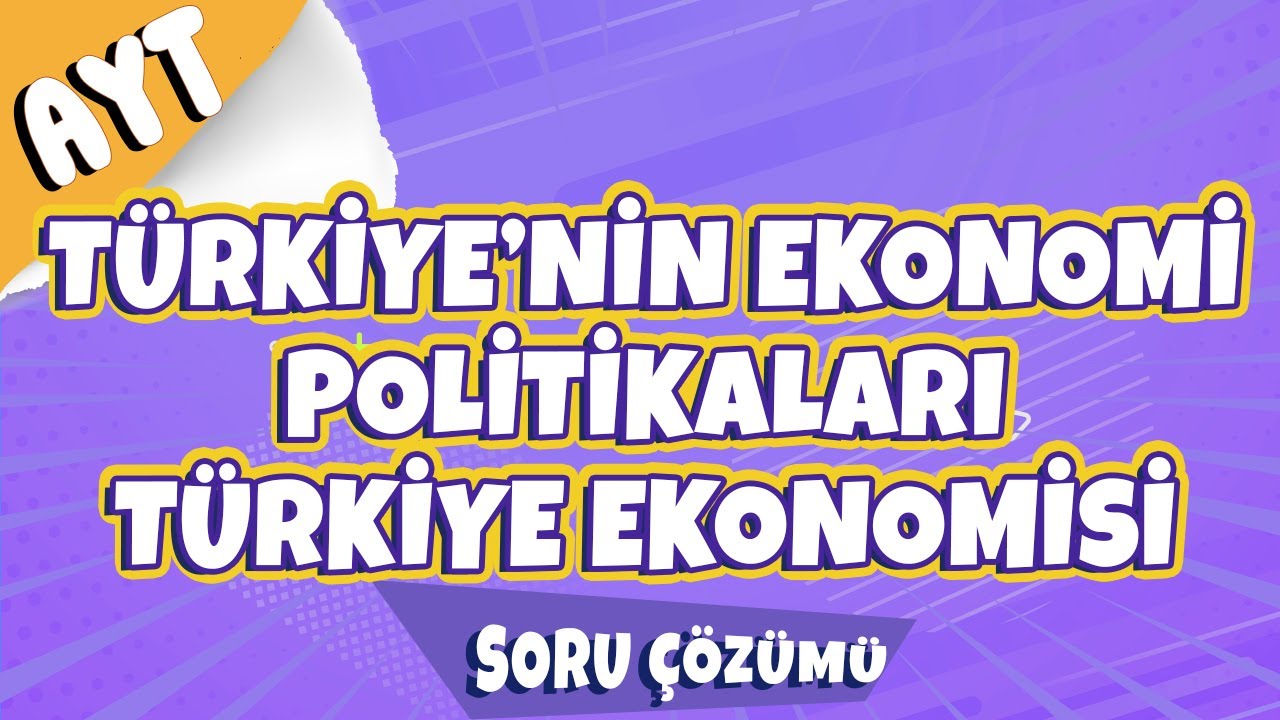 Türkiye'nin Ekonomi Politikaları, Türkiye Ekonomisi Soru Çözümü | 2022