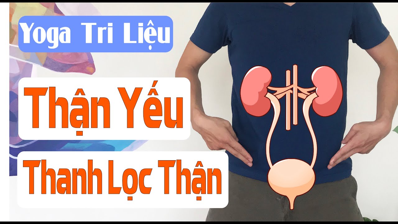 SUY THẬN, THẬN YẾU, THẬN HƯ - YOGA TRỊ LIỆU