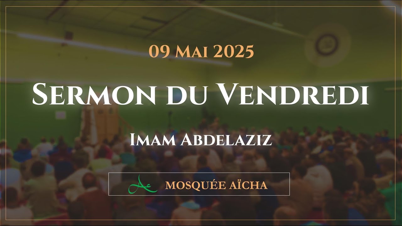🔴 Sermon du Vendredi 09/05/2025 | Mosquée Aïcha