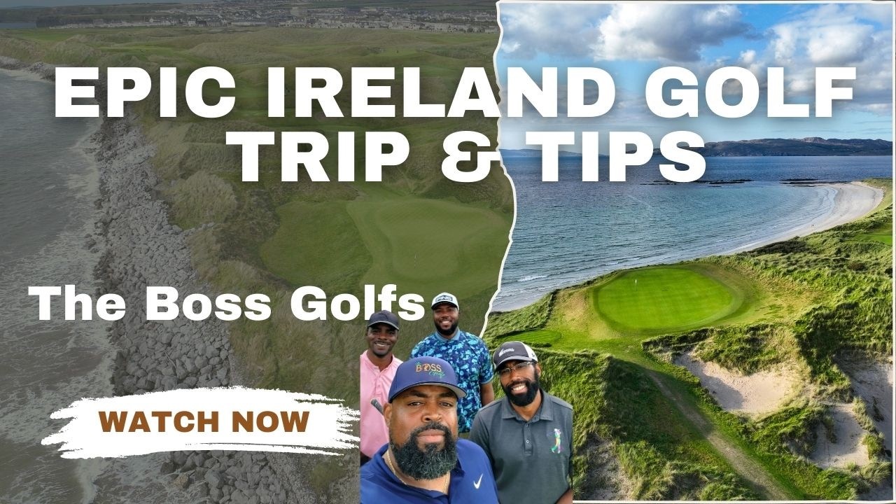 Ireland Golf Trip & Tips - All the way around the Emerald Isle - The Boss Golfs