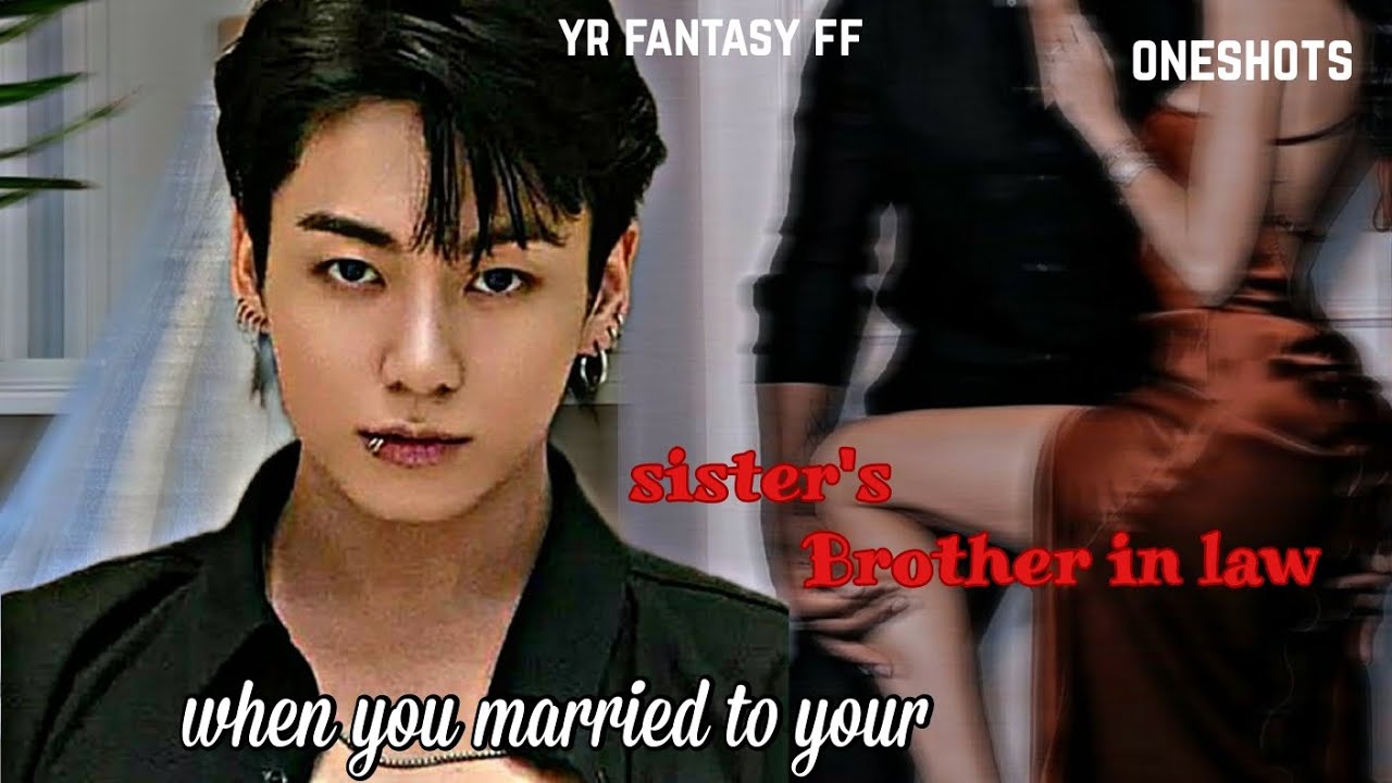when you married to your sister's Brother in law ( jungkook ff ) oneshots