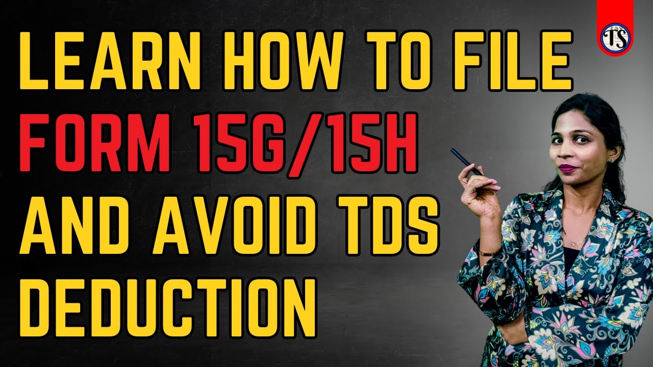 Form 15G/15H Filing Guide 2025 | Save TDS on FD Interest II