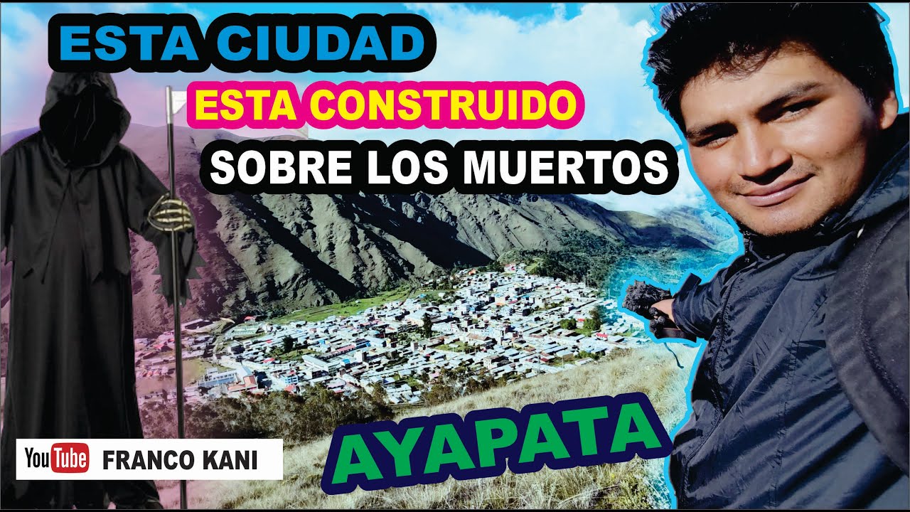 AYAPATA CIUDAD CONSTRUIDO SOBRE LOS MUERTOS / Franco Kani