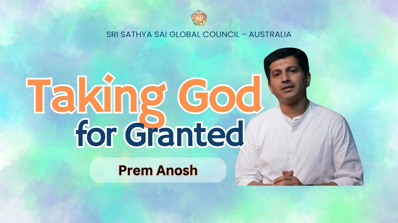 Taking God for Granted | Prem Anosh #satsang #srisathyasai