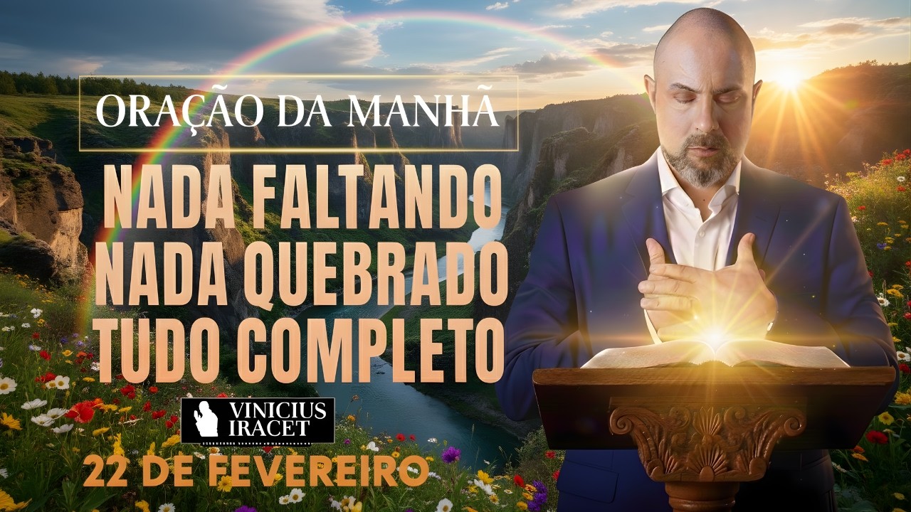 ORAÇÃO DA MANHÃ DE HOJE 22 DE FEVEREIRO SALMO 91 NADA FALTANDO NADA QUEBRADO SEMANA Vinicius Iracet: