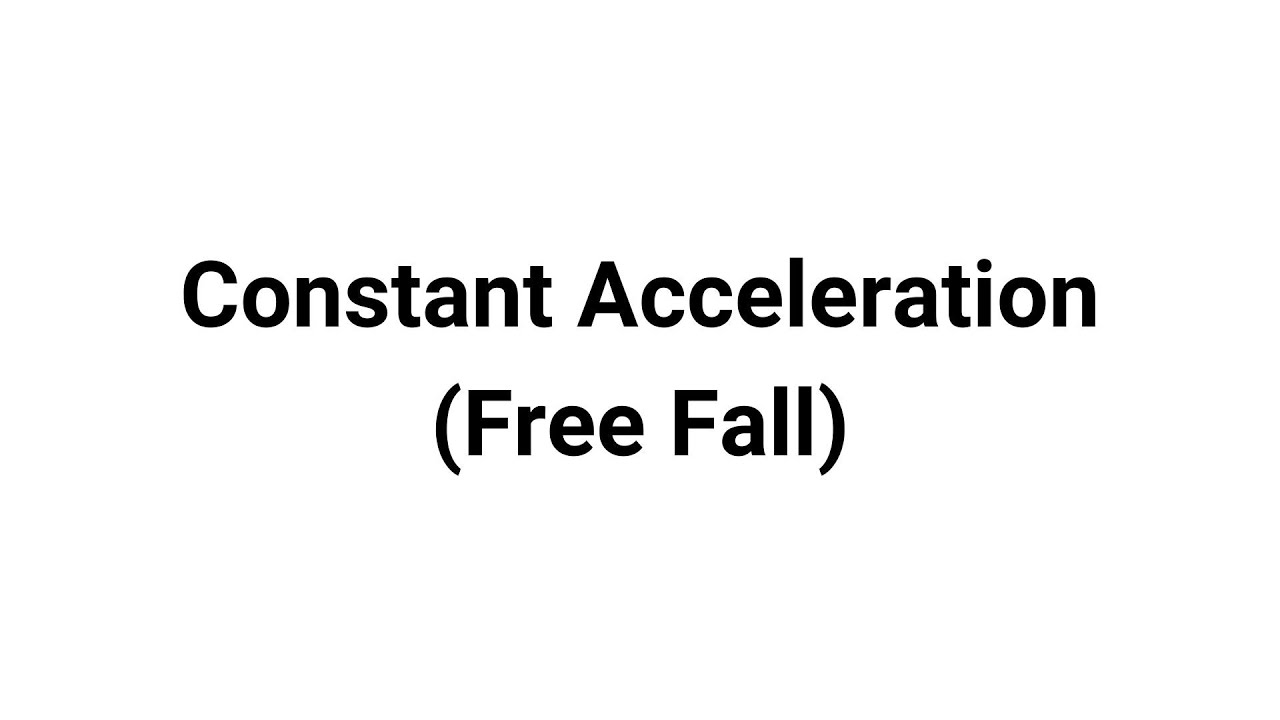 Video 4 - Constant Acceleration (Free Fall)