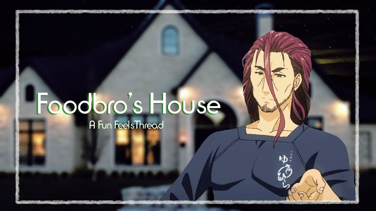 Foodbro's house | A 4Chan Feels Thread