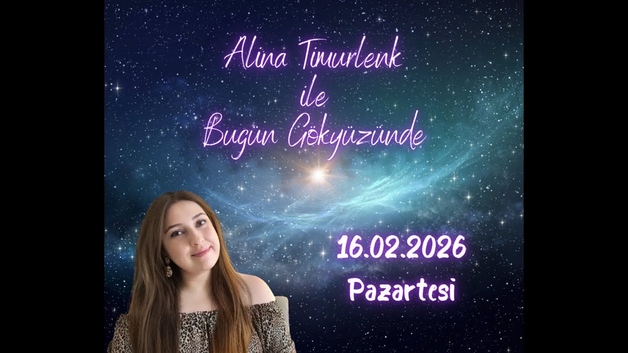 BUGÜN GÖKYÜZÜNDE: 16 ŞUBAT 2026, PAZARTESİ