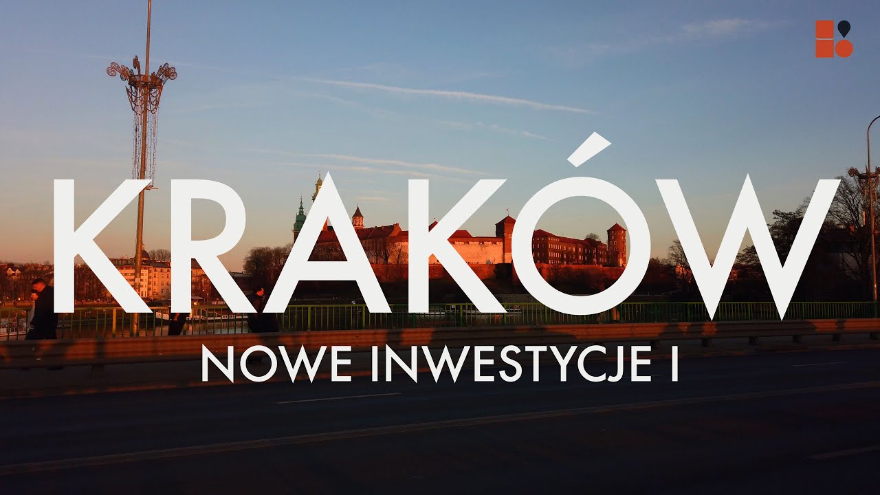 Najciekawsze inwestycje w Krakowie I