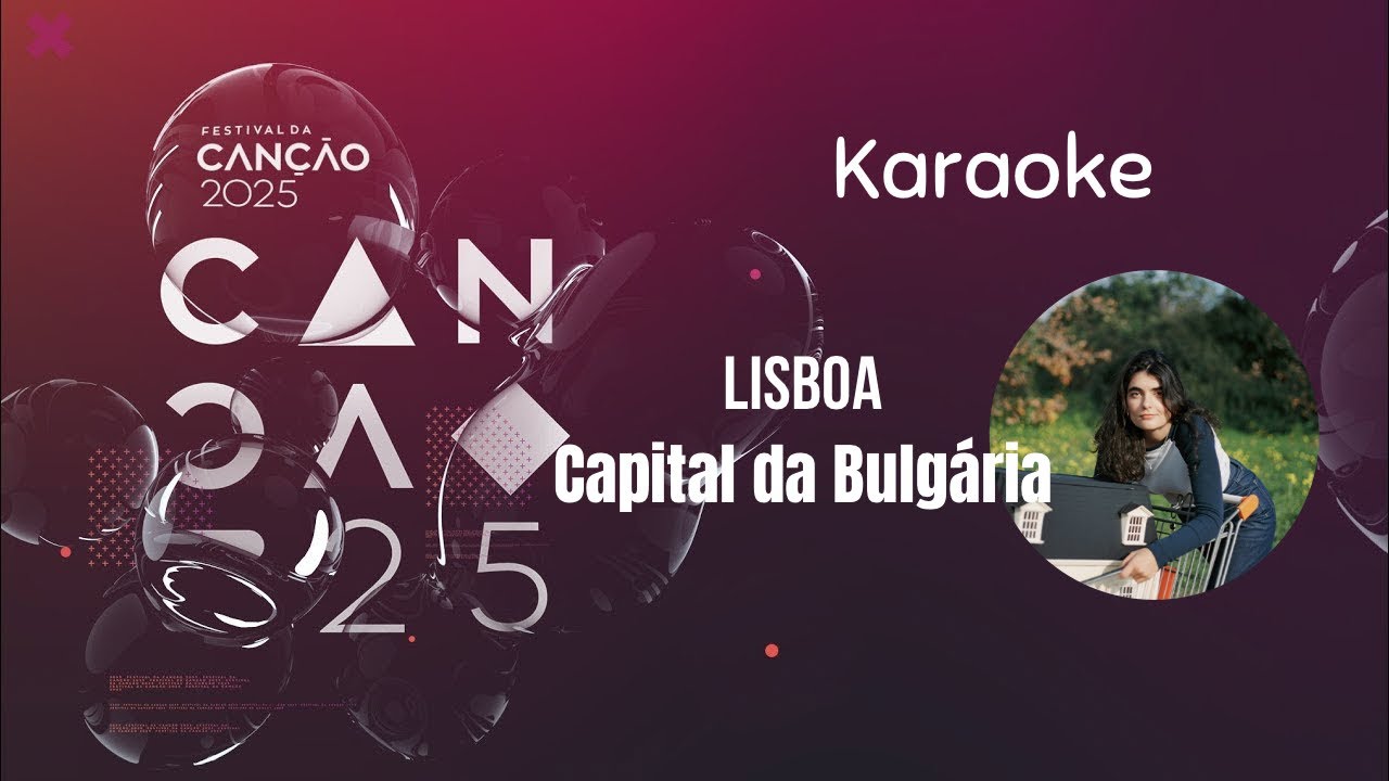Lisboa/Capital da Bulgária/Karaoke - Festival da canção ‘25