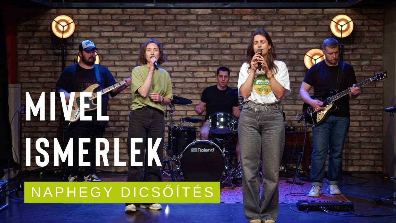 Mivel ismerlek | Naphegy Dicső&iacute;t&eacute;s