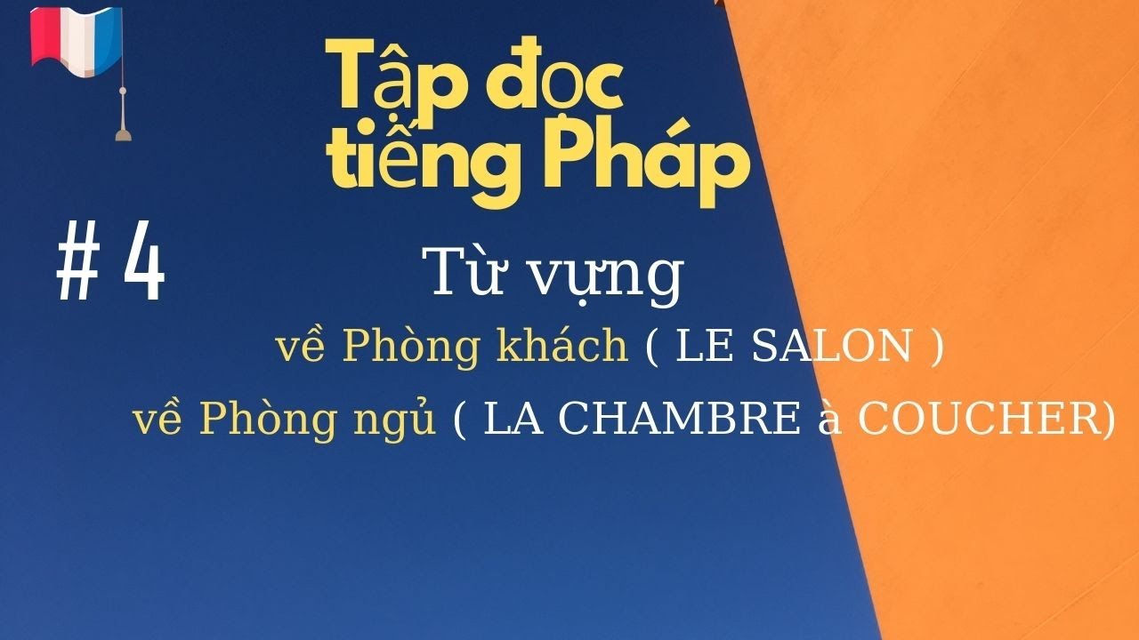 # 4 - Tập đọc tiếng Pháp - Từ vựng về  Phòng khách ( LE SALON ) - Phòng ngủ ( LA CHAMBRE à COUCHER)