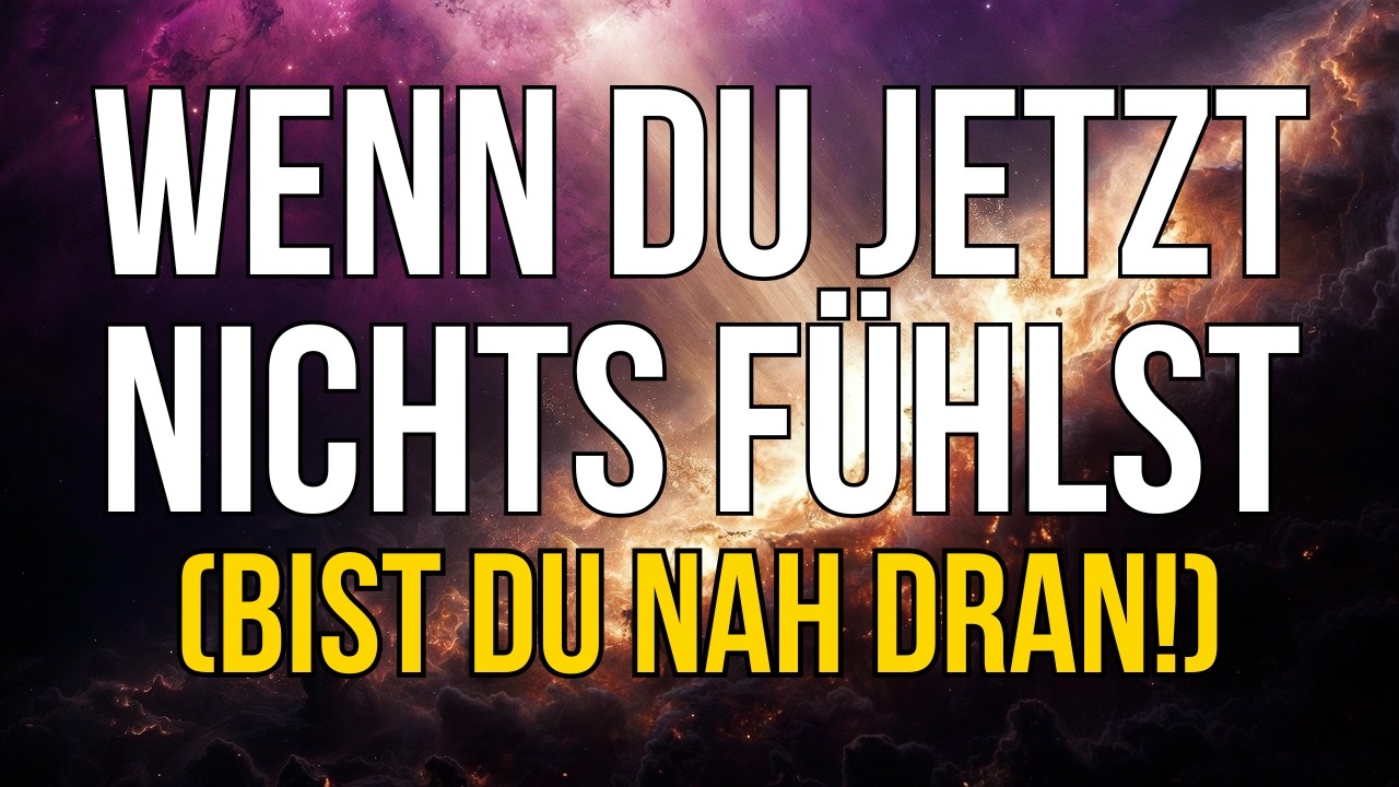 Wenn du JETZT NICHTS fühlst, bist du AM NÄCHSTEN am Durchbruch!(Ignoriere dieses Zeichen nicht)