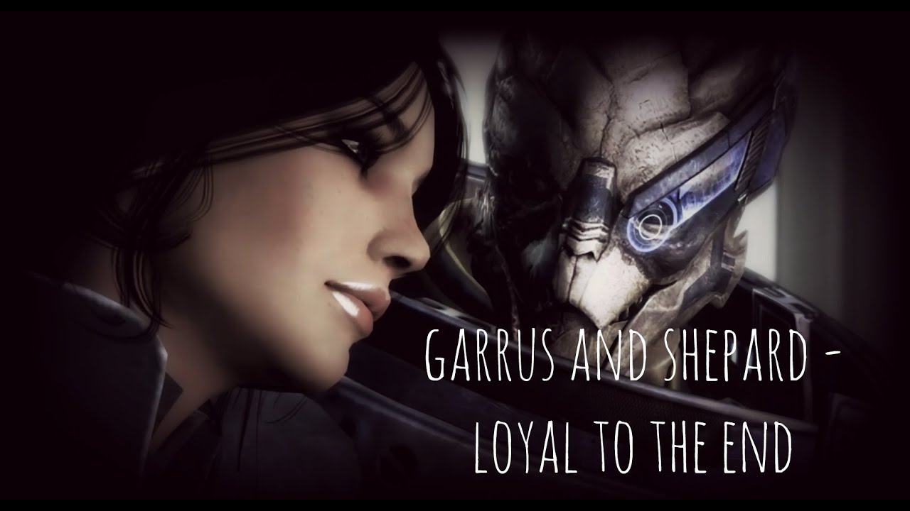 Garrus and Shepard - Loyal to the End