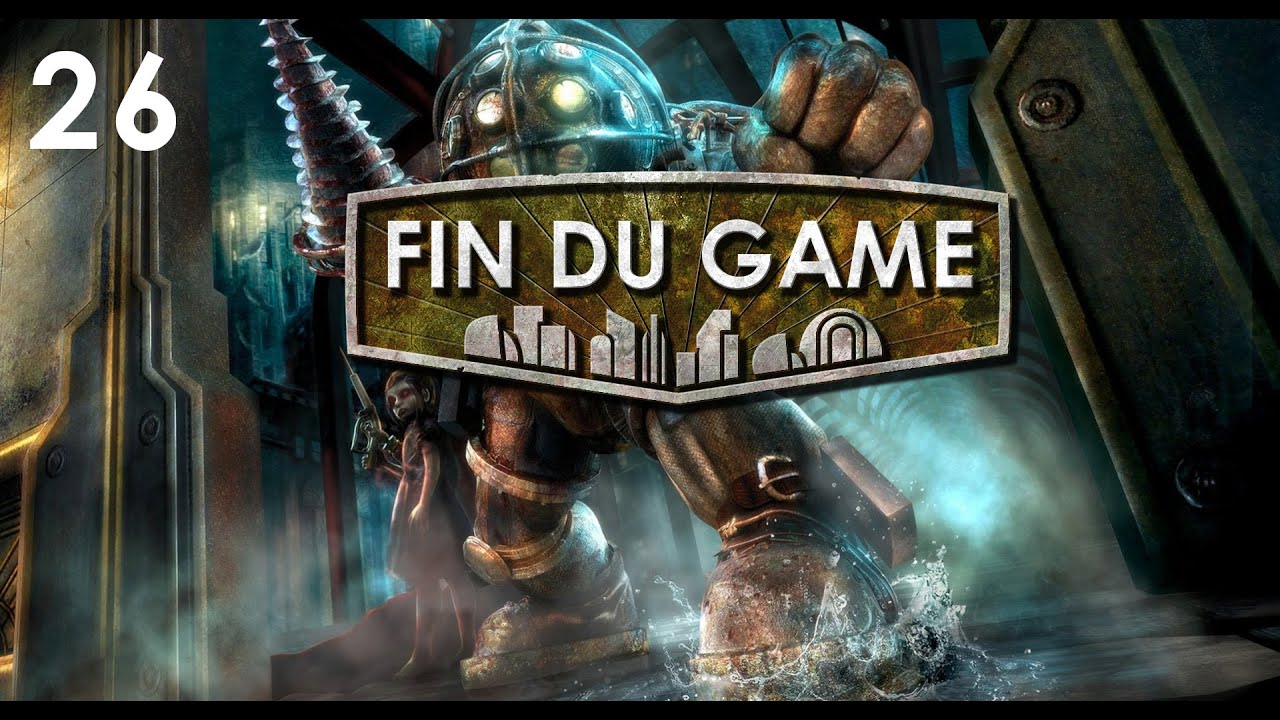 Fin Du Game - Episode 26 - Bioshock 1