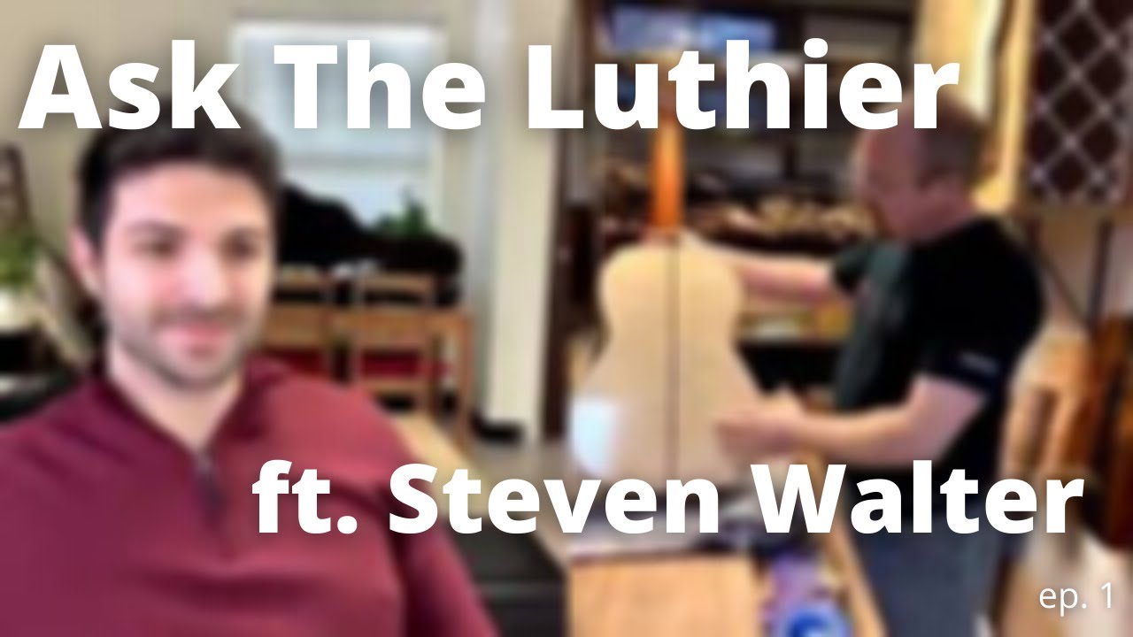 Ask The Luthier Ep.1 - Featuring Guitar Builder Steven Walter!