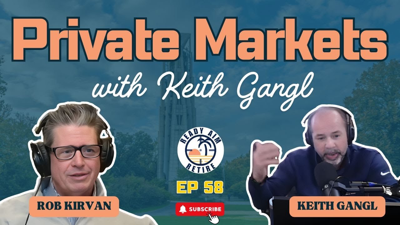 Частные рынки с Китом Ганглом | Ready Aim Retire, выпуск 58
