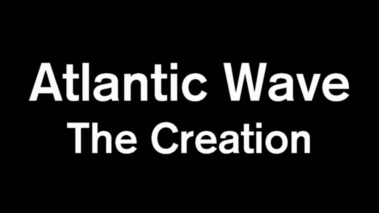 Atlantic Wave - The Creation