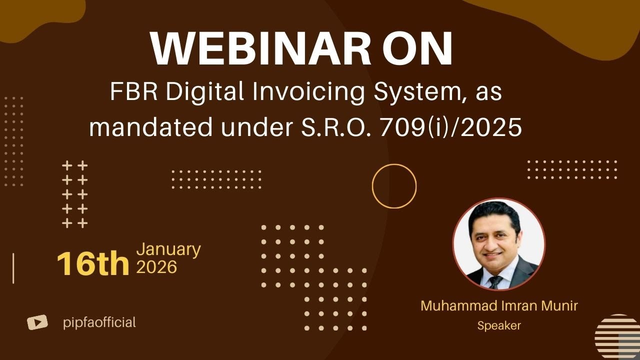 Webinar on FBR Digital Invoicing System, as mandated under S.R.O. 709(i)/2025 - PIPFA