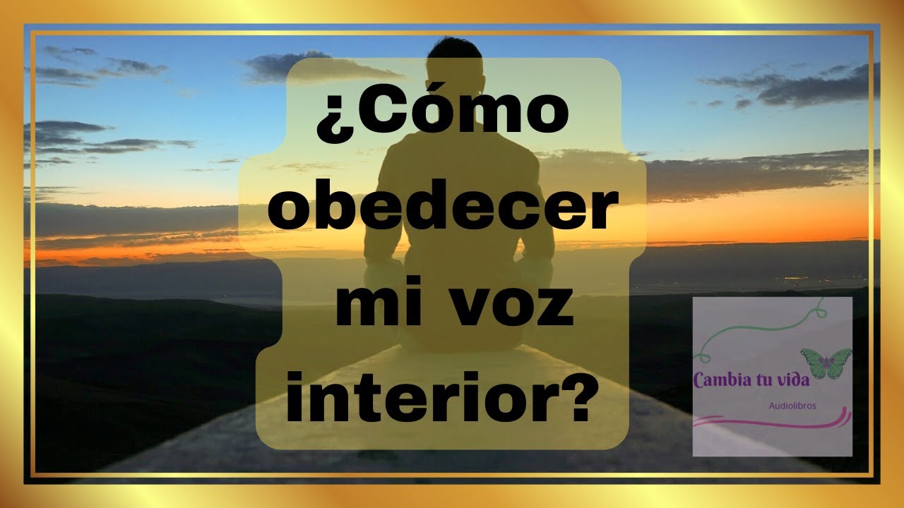 ¿Cómo obedecer mi voz interior?