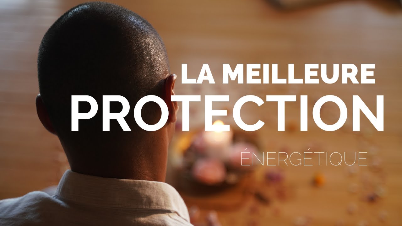 LA PLUS EFFICACE protection énergétique !