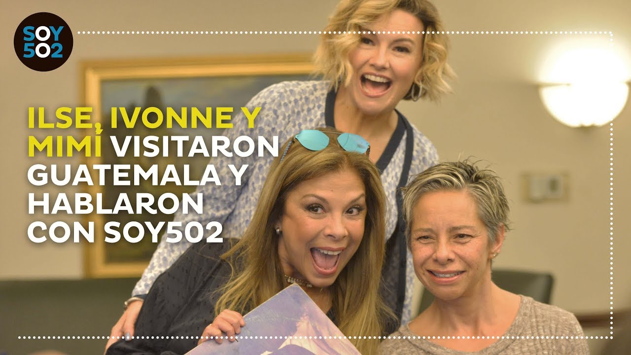 Ilse, Ivonne y Mimí visitaron Guatemala y hablaron con Soy502