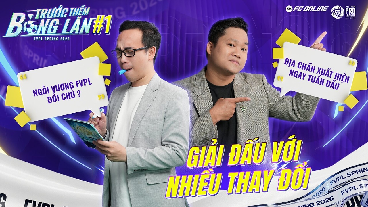 TRƯỚC THỀM BÓNG LĂN #1: MÙA GIẢI BƯỚC NGOẶT |  FVPL SPRING 2026