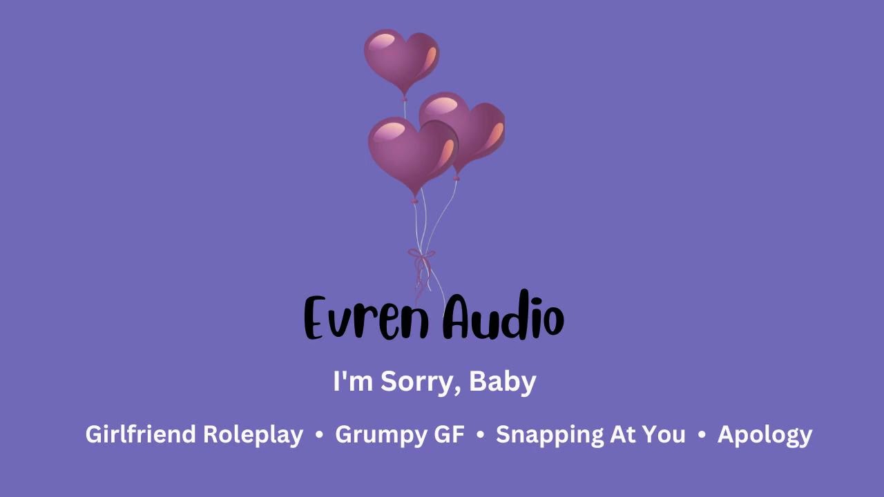 I'm Sorry, Baby [Girlfriend Roleplay] [Grumpy GF] [Snapping At You] [Apology]