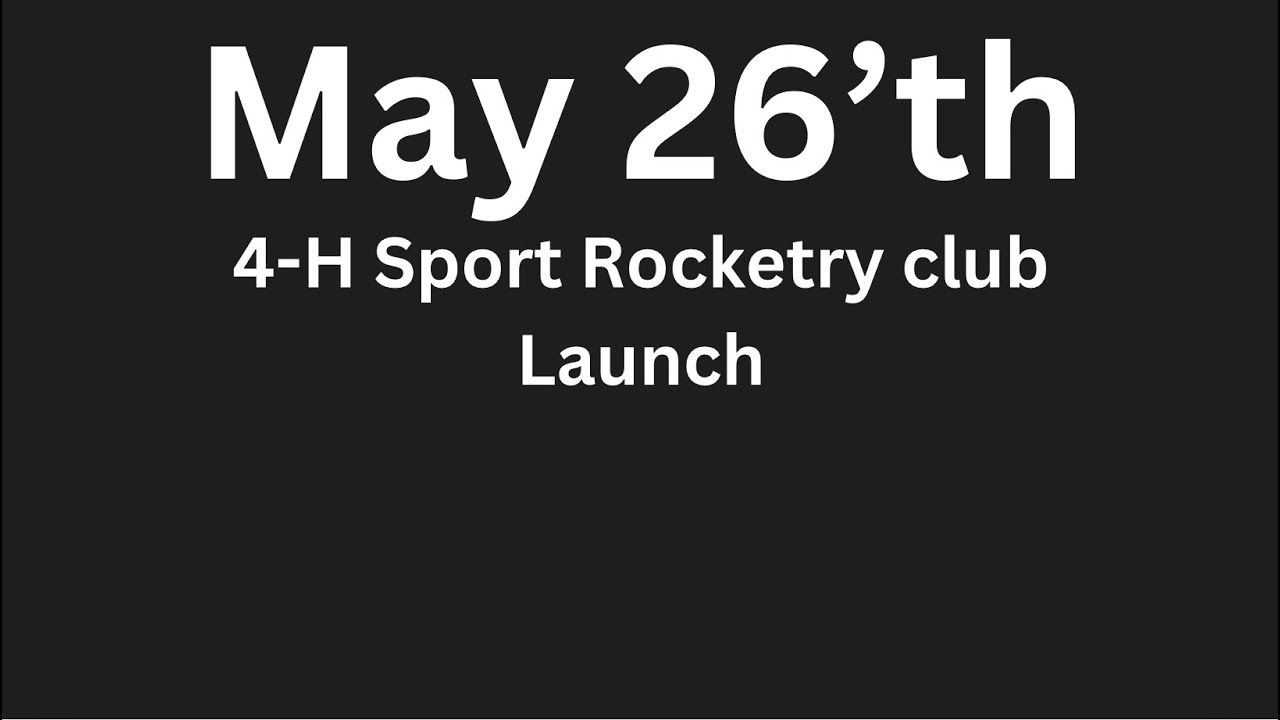 May 26&rsquo;th 4-H Sport Rocketry Club Launch