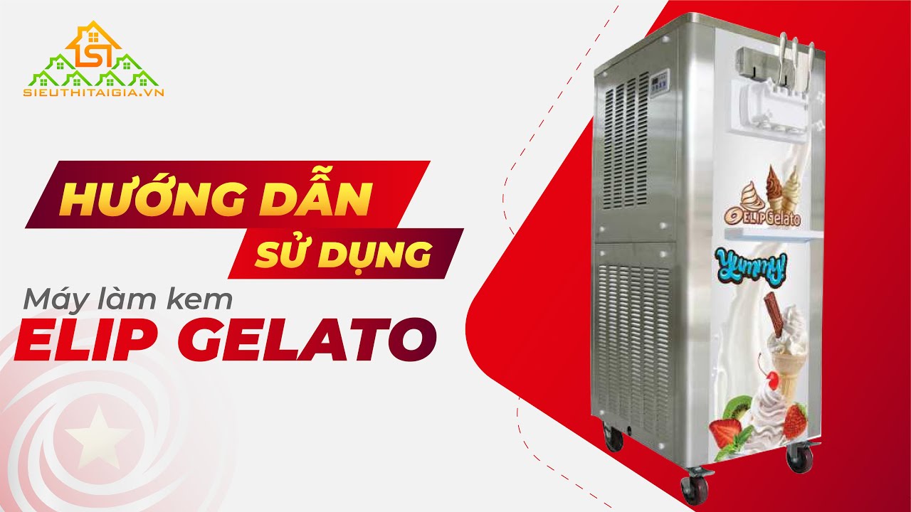 Hướng Dẫn Sử Dụng Máy Làm Kem Elip Gelato