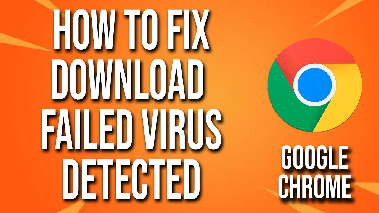 How To Fix Google Chrome Download Failed Virus Detected