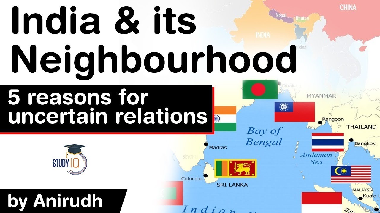 India and its Neighbourhood Relations, Why India’s relations with neighbouring nations are uncertain